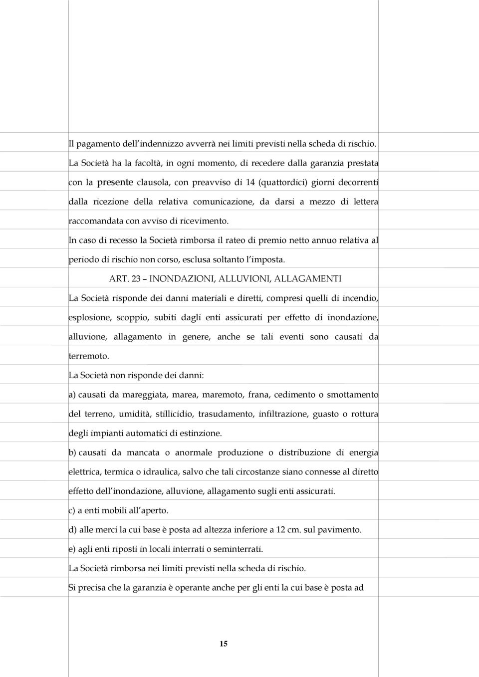 comunicazione, da darsi a mezzo di lettera raccomandata con avviso di ricevimento.