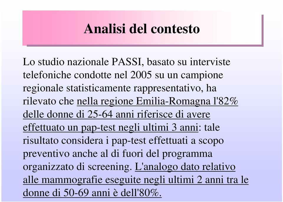 effettuato un pap-test negli ultimi 3 anni: tale risultato considera i pap-test effettuati a scopo preventivo anche al di fuori del