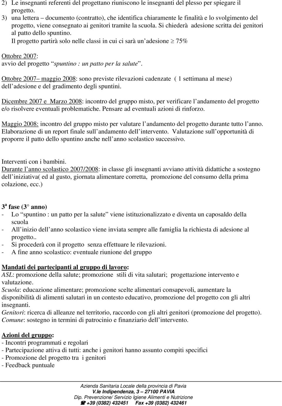 Si chiederà adesione scritta dei genitori al patto dello spuntino.