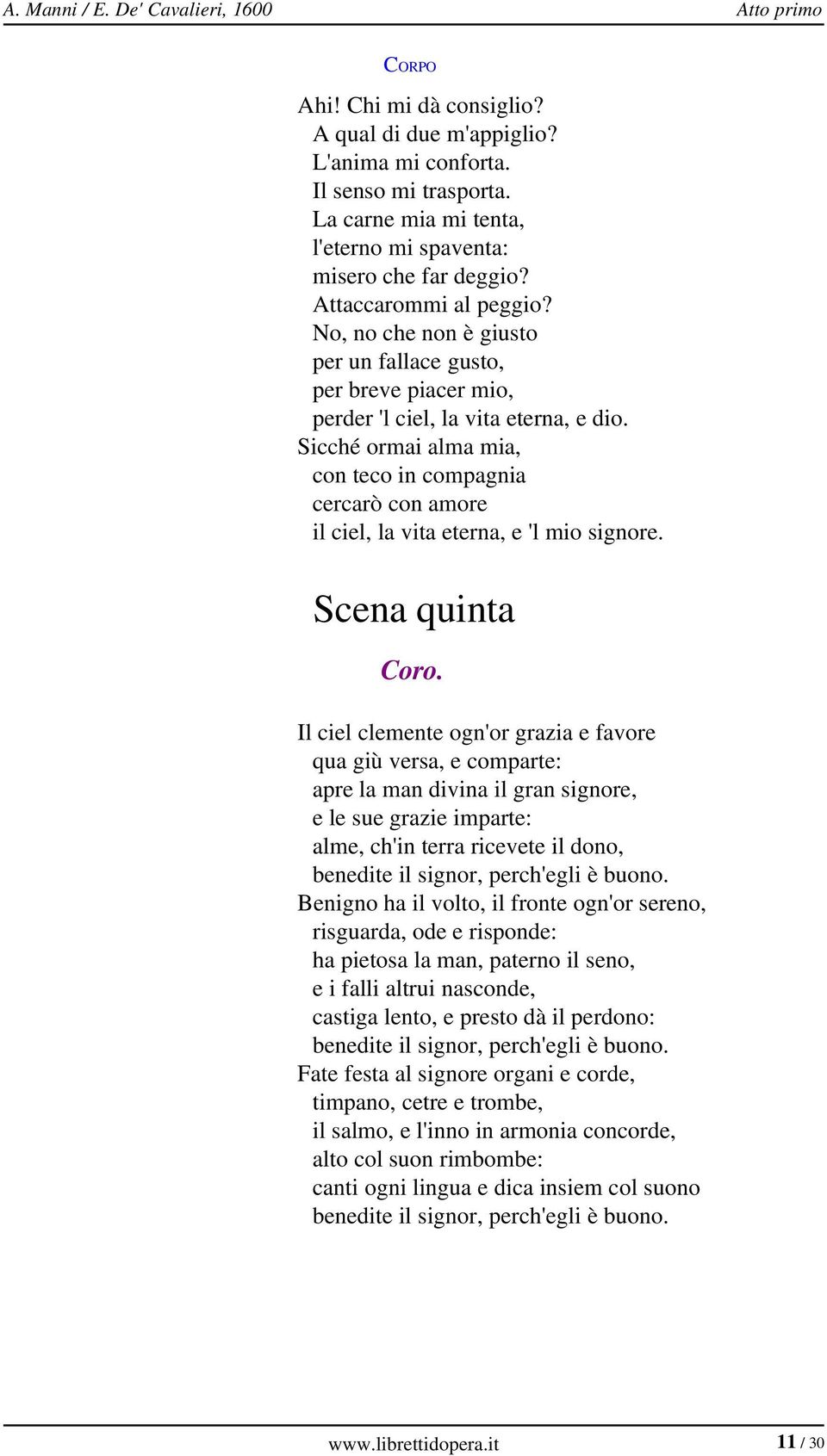 Sicché ormai alma mia, con teco in compagnia cercarò con amore il ciel, la vita eterna, e 'l mio signore. Scena quinta Coro.