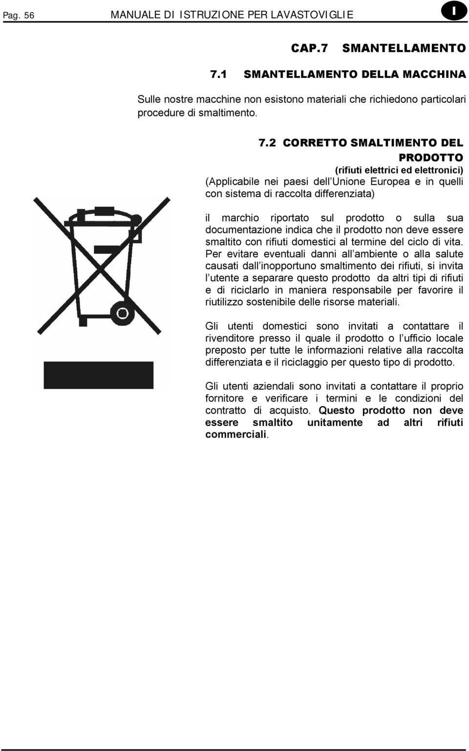 2 CORRETTO SMALTIMENTO DEL PRODOTTO (rifiuti elettrici ed elettronici) (Applicabile nei paesi dell Unione Europea e in quelli con sistema di raccolta differenziata) il marchio riportato sul prodotto