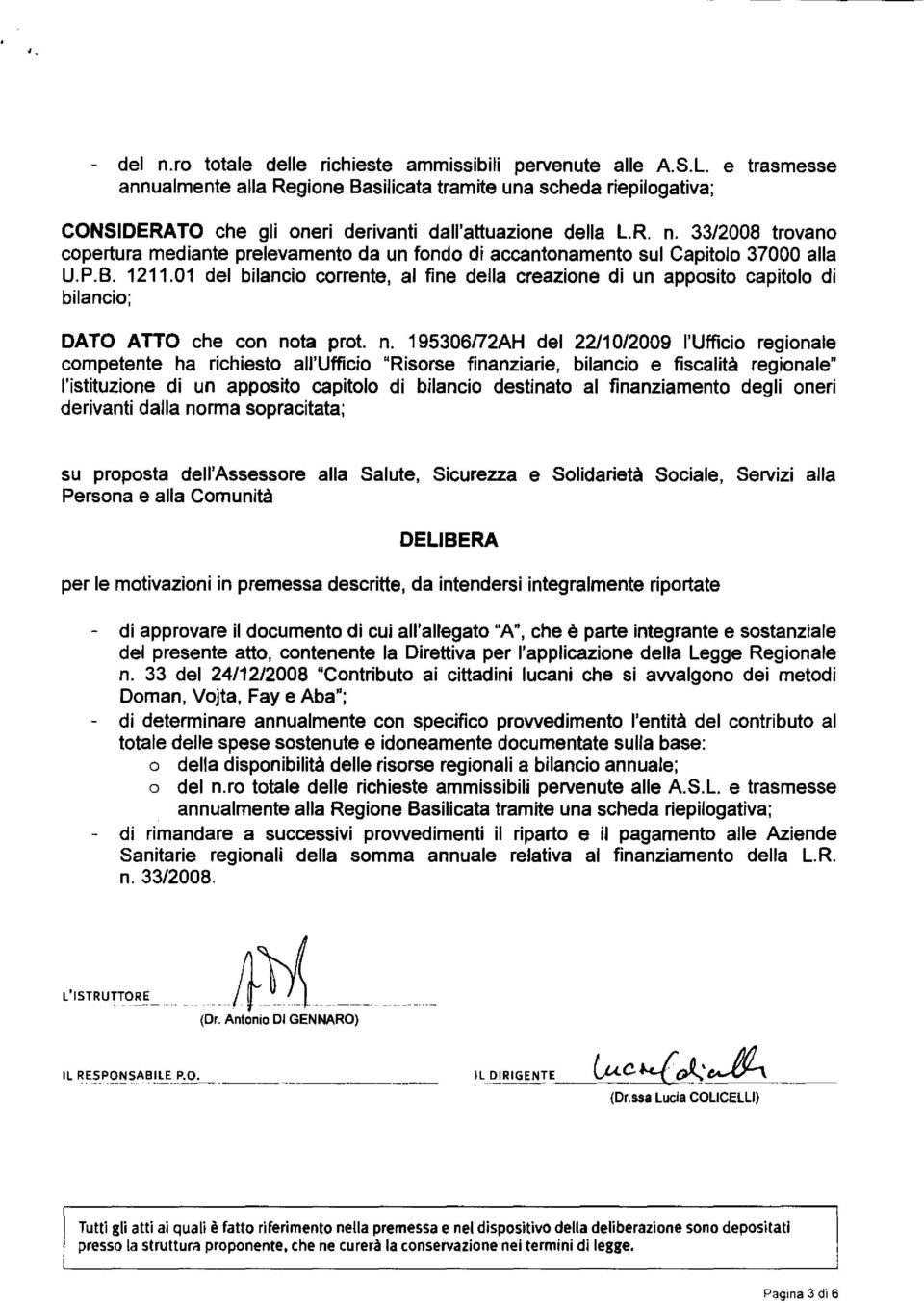 33/2008 trovano copertura mediante prelevamento da un fondo di accantonamento sul Capitolo 37000 alla U.P.B. 1211.