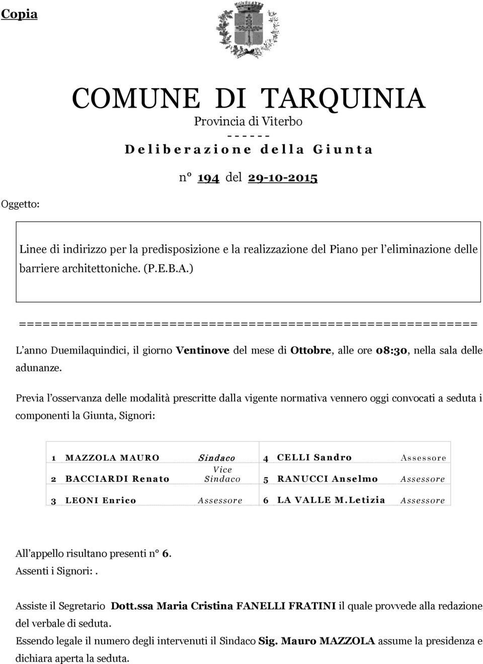 ) ========================================================== L anno Duemilaquindici, il giorno Ventinove del mese di Ottobre, alle ore 08:30, nella sala delle adunanze.