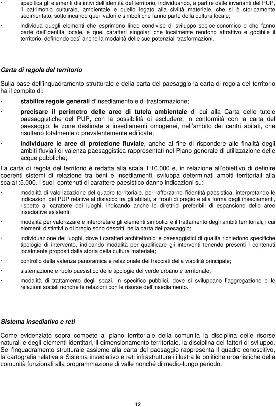 parte dell identità locale, e quei caratteri singolari che localmente rendono attrattivo e godibile il territorio, definendo così anche la modalità delle sue potenziali trasformazioni.