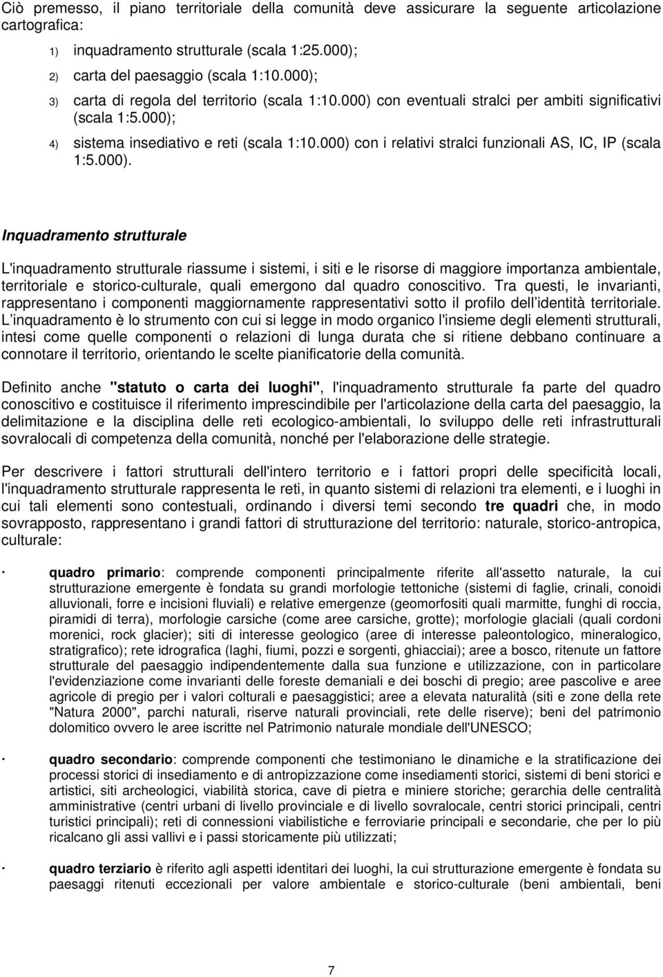 000) con i relativi stralci funzionali AS, IC, IP (scala 1:5.000). Inquadramento strutturale L'inquadramento strutturale riassume i sistemi, i siti e le risorse di maggiore importanza ambientale,