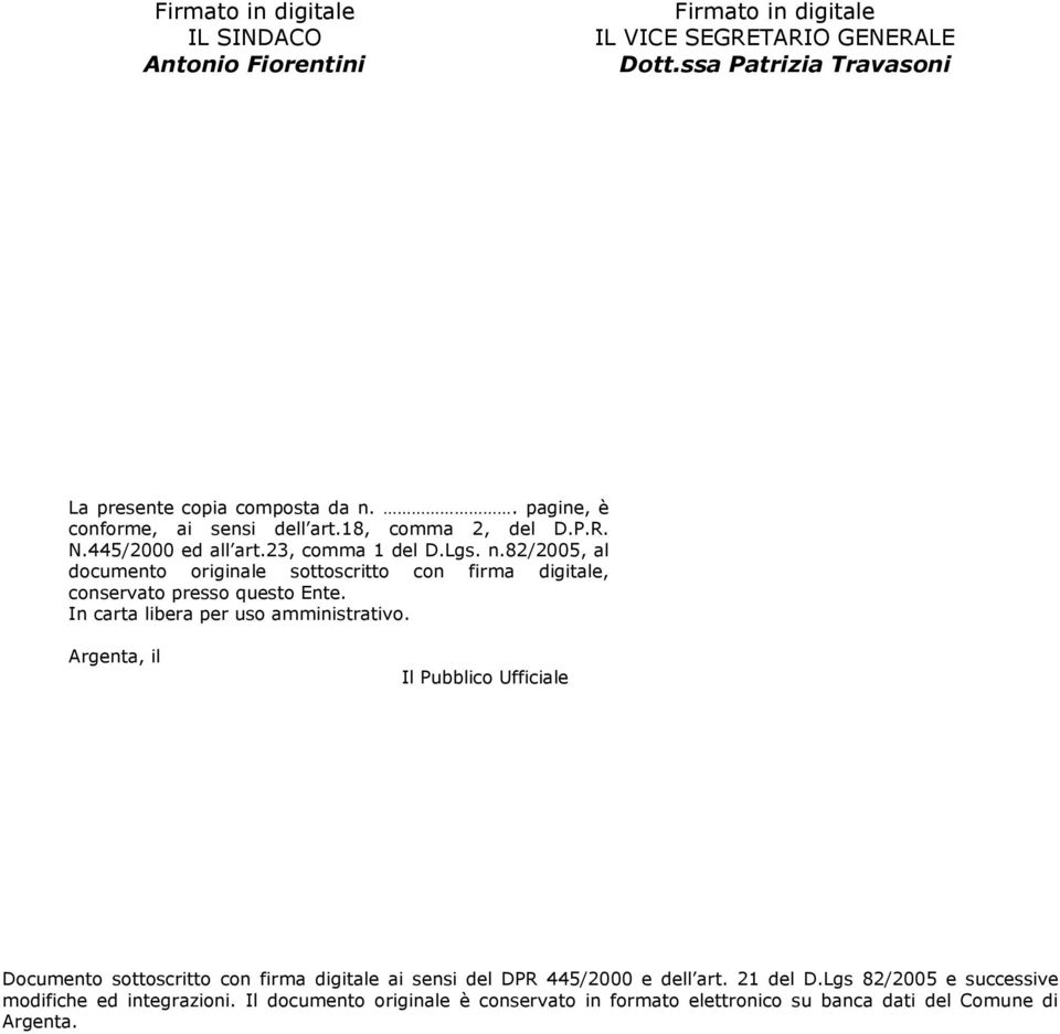 82/2005, al documento originale sottoscritto con firma digitale, conservato presso questo Ente. In carta libera per uso amministrativo.