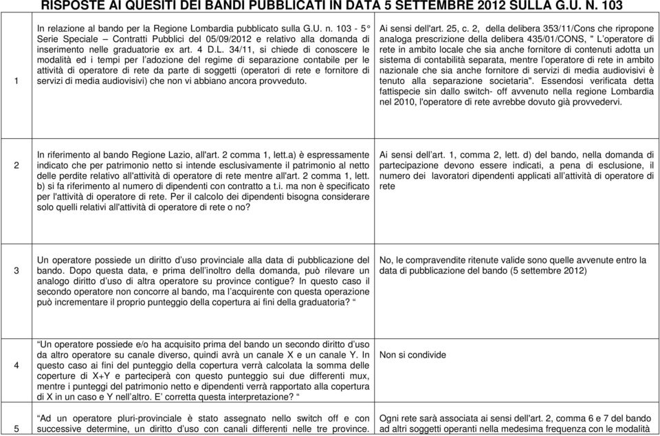 34/11, si chiede di conoscere le modalità ed i tempi per l adozione del regime di separazione contabile per le attività di operatore di rete da parte di soggetti (operatori di rete e fornitore di