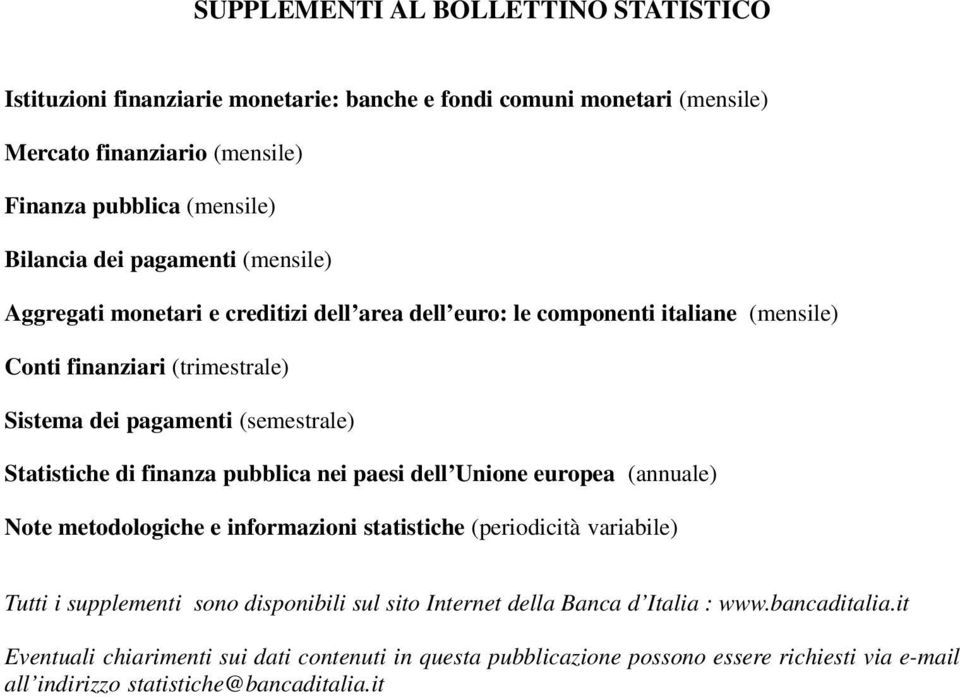 (semesrale) Sashe d fnanza pubbla ne paes dell Unone europea (annuale) Noe meodologhe e nformazon sashe (perodà varable) Tu supplemen sono