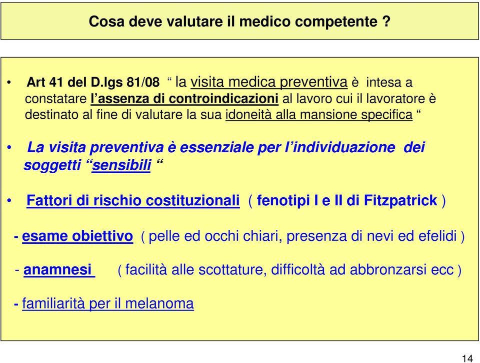 valutare la sua idoneità alla mansione specifica La visita preventiva è essenziale per l individuazione dei soggetti sensibili Fattori di