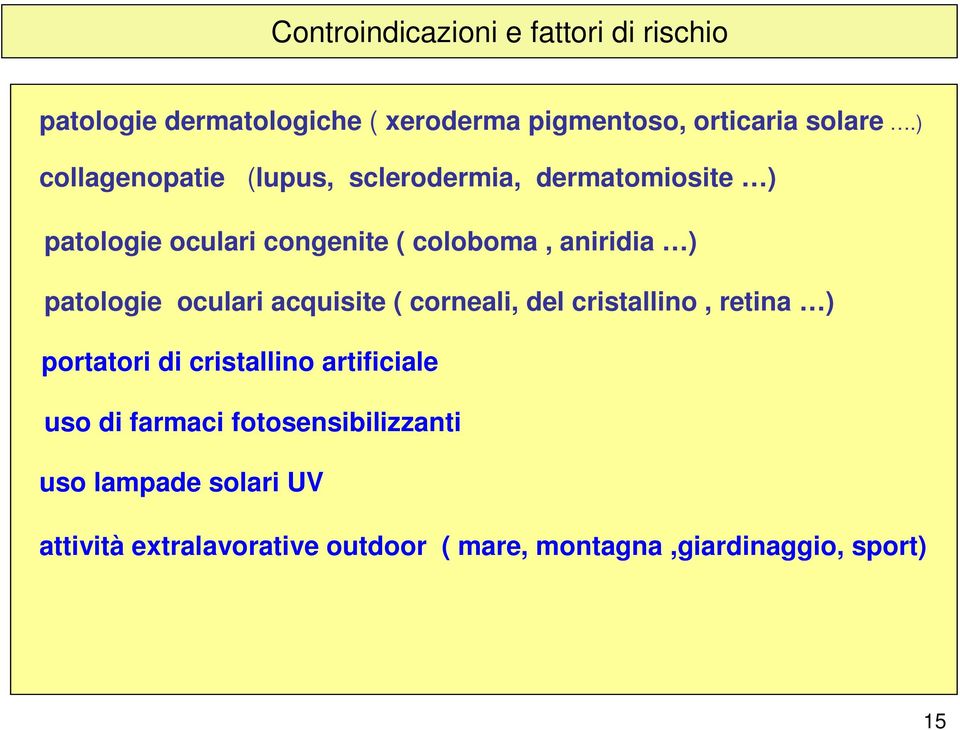 patologie oculari acquisite ( corneali, del cristallino, retina ) portatori di cristallino artificiale uso di