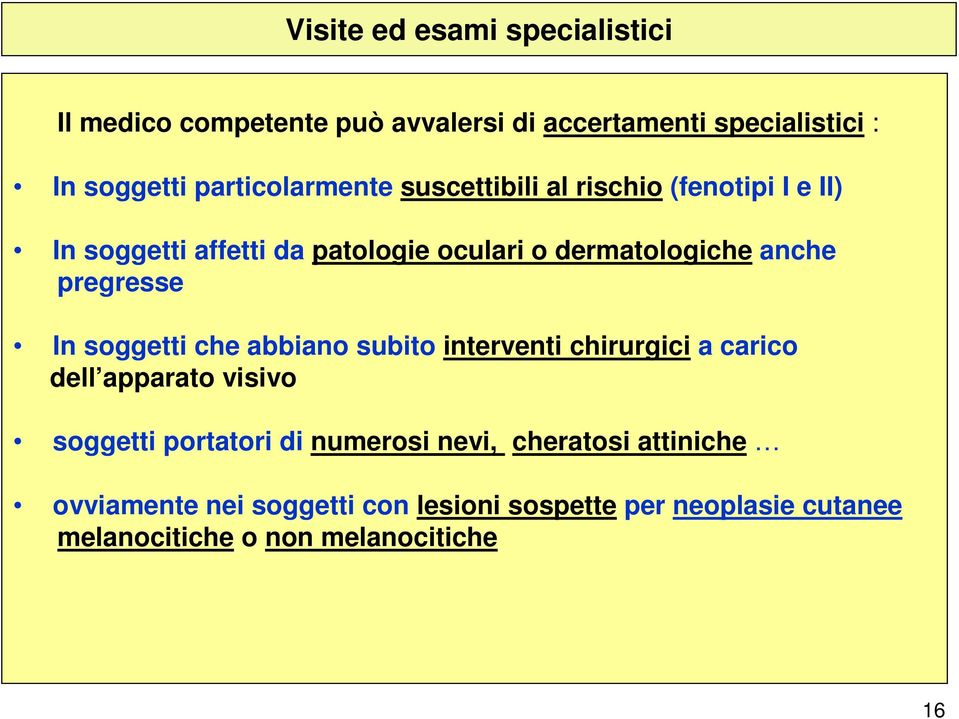 anche pregresse In soggetti che abbiano subito interventi chirurgici a carico dell apparato visivo soggetti portatori di