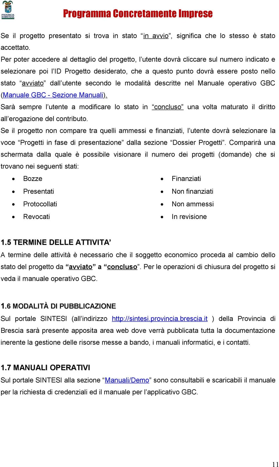 utente secondo le modalità descritte nel Manuale operativo GBC (Manuale GBC - Sezione Manuali).