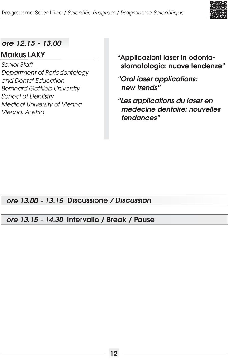 School of Dentistry Medical University of Vienna Vienna, Austria Applicazioni laser in odontostomatologia: