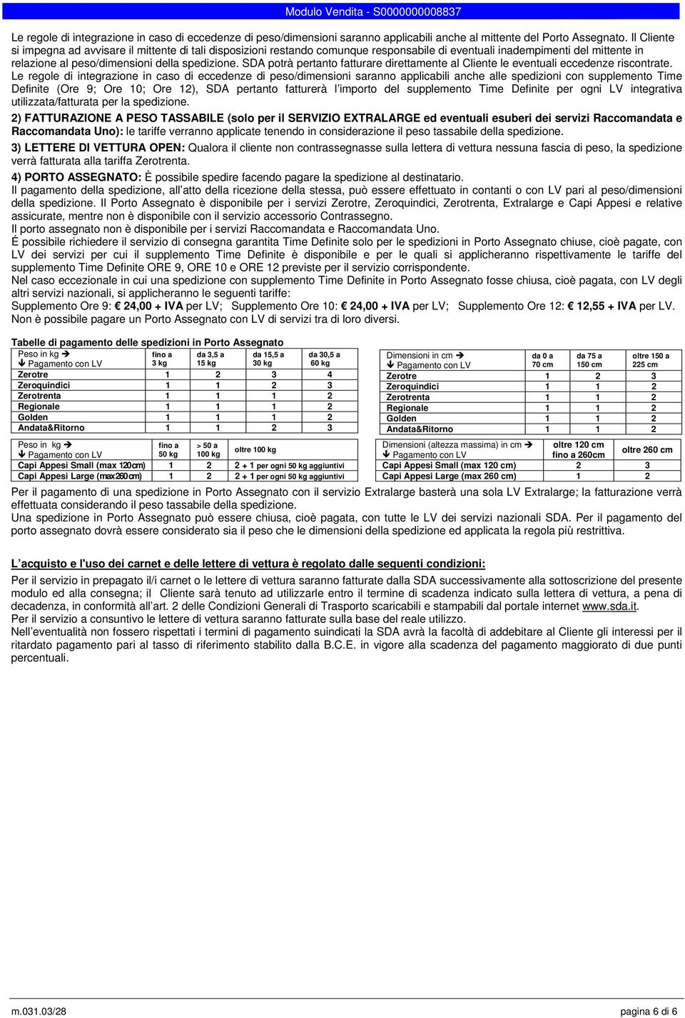 SDA potrà pertanto fatturare direttamente al Cliente le eventuali eccedenze riscontrate.