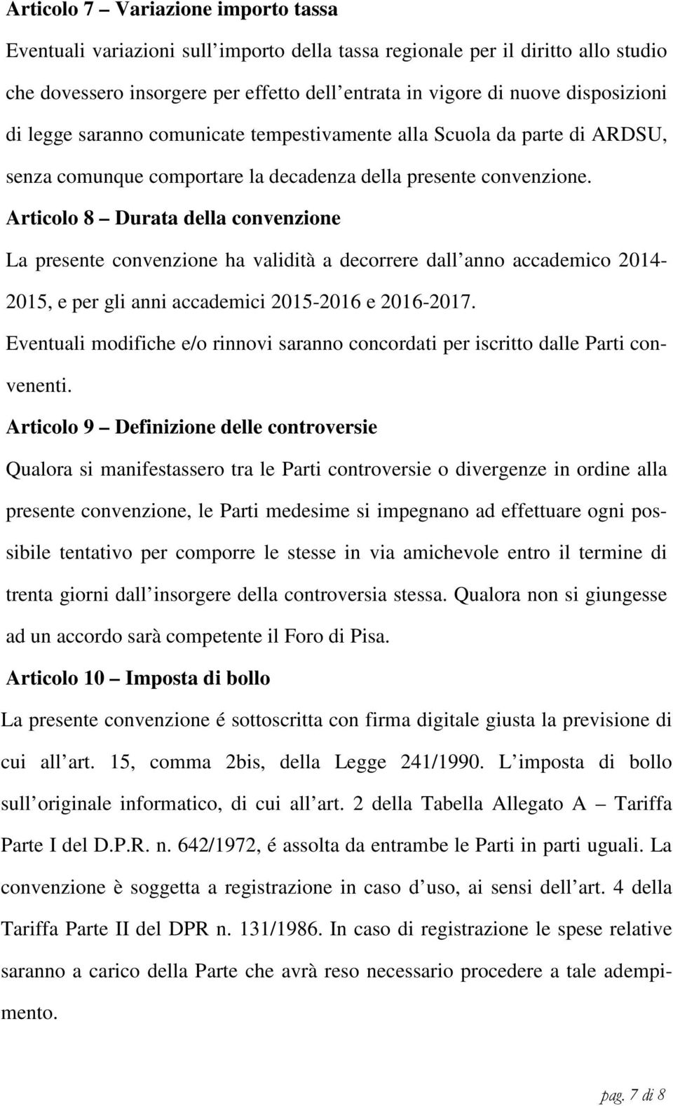 Articolo 8 Durata della convenzione La presente convenzione ha validità a decorrere dall anno accademico 2014-2015, e per gli anni accademici 2015-2016 e 2016-2017.