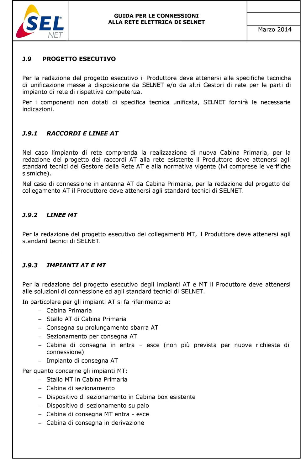 parti di impianto di rete di rispettiva competenza. Per i componenti non dotati di specifica tecnica unificata, SELNET fornirà le necessarie indicazioni. J.9.