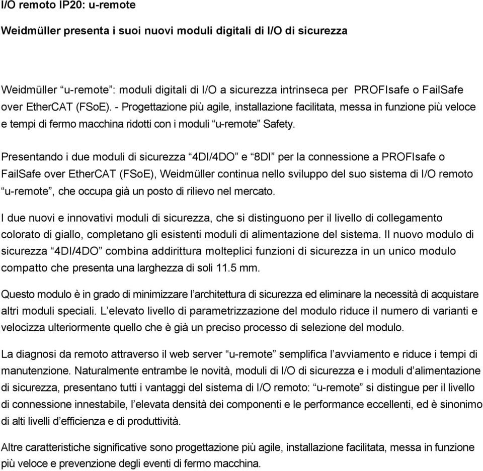 Presentando i due moduli di sicurezza 4DI/4DO e 8DI per la connessione a PROFIsafe o FailSafe over EtherCAT (FSoE), Weidmüller continua nello sviluppo del suo sistema di I/O remoto u-remote, che