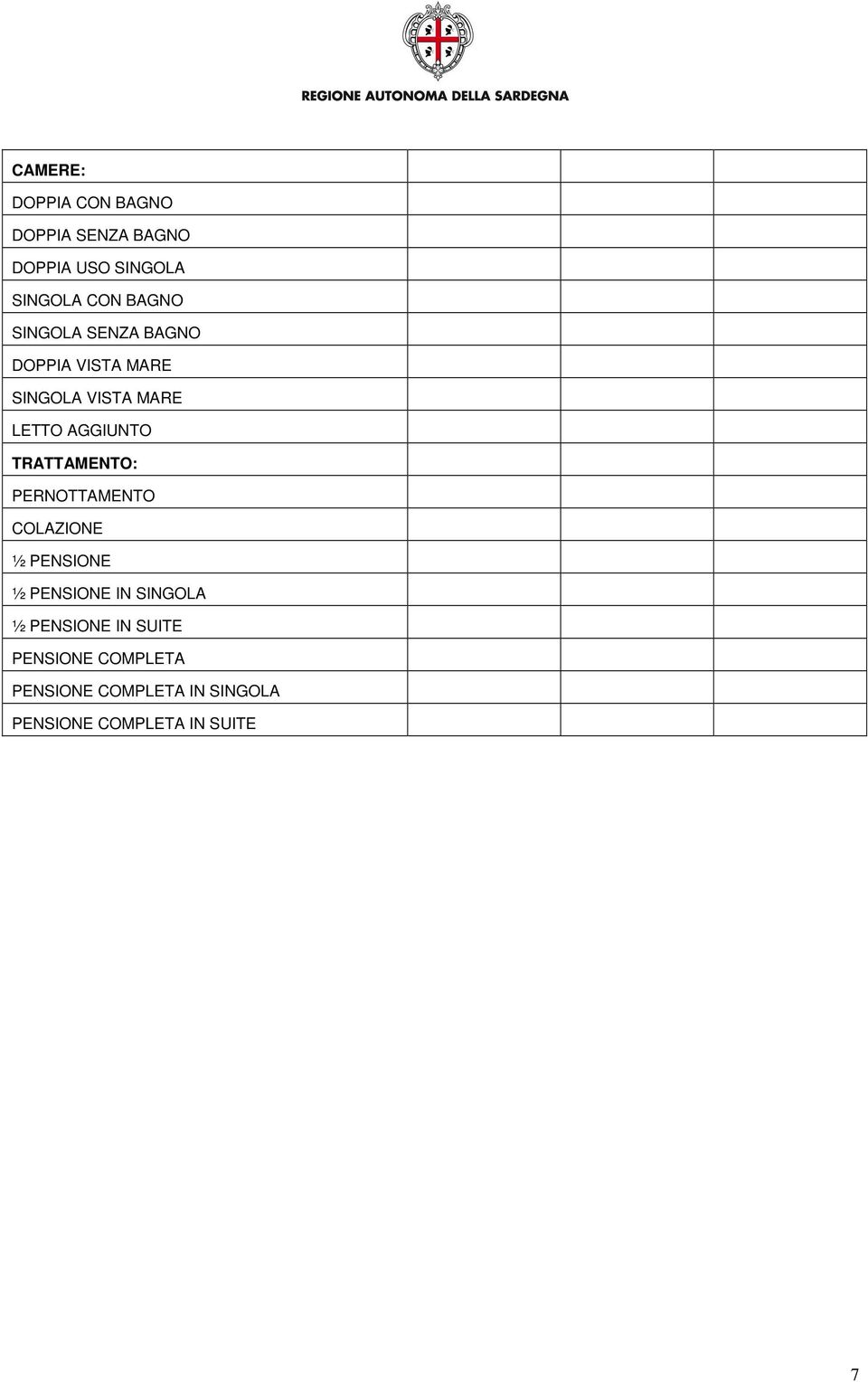 TRATTAMENTO: PERNOTTAMENTO COLAZIONE ½ PENSIONE ½ PENSIONE IN SINGOLA ½