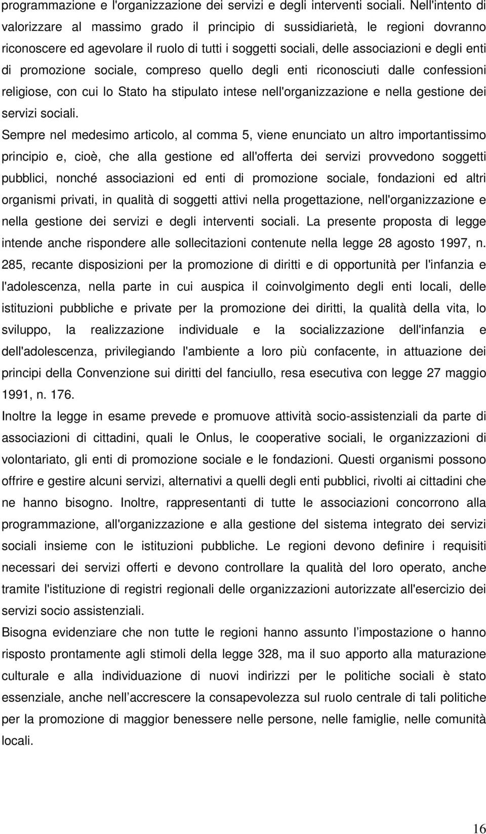 promozione sociale, compreso quello degli enti riconosciuti dalle confessioni religiose, con cui lo Stato ha stipulato intese nell'organizzazione e nella gestione dei servizi sociali.