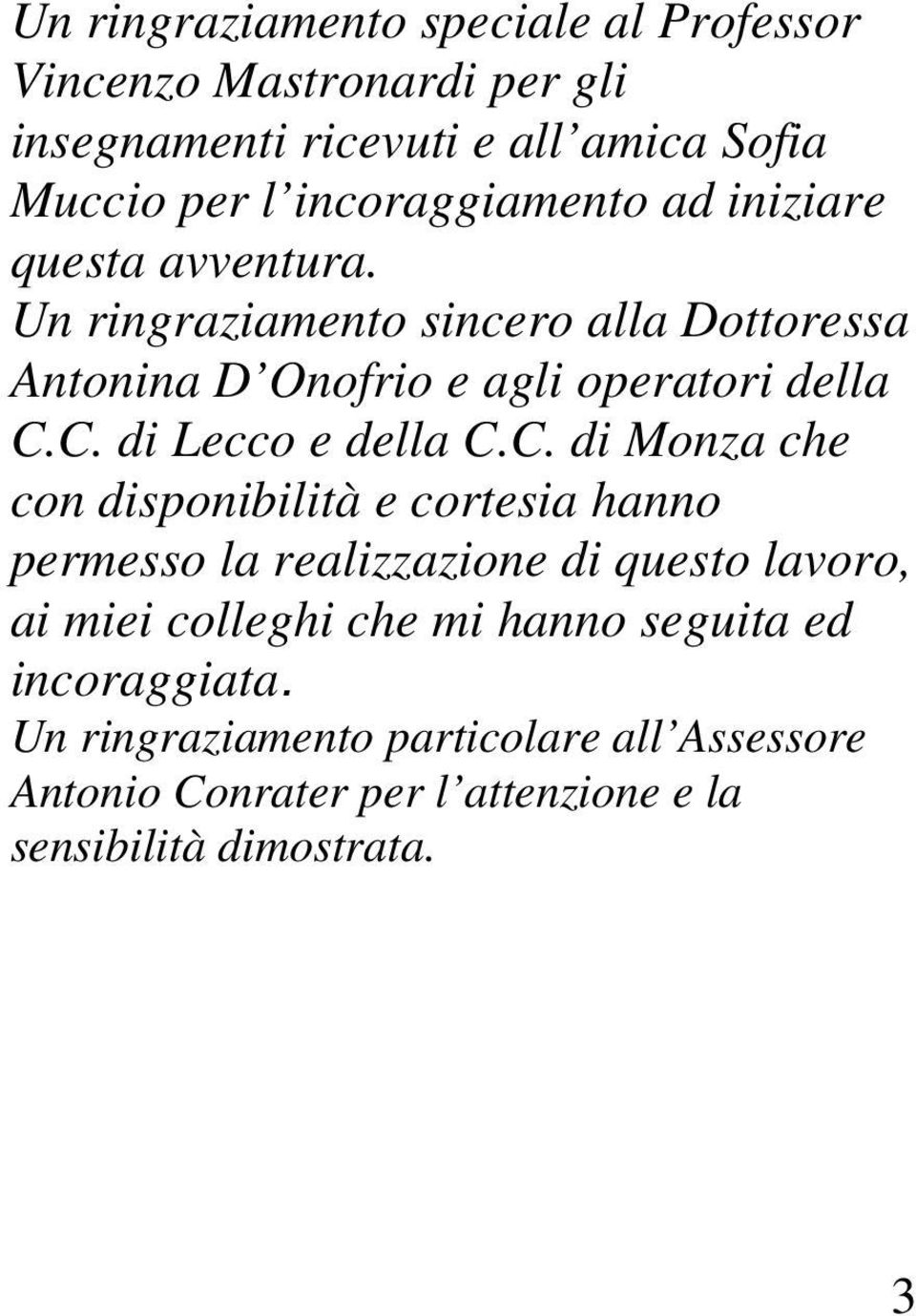 C. di Lecco e della C.C. di Monza che con disponibilità e cortesia hanno permesso la realizzazione di questo lavoro, ai miei colleghi