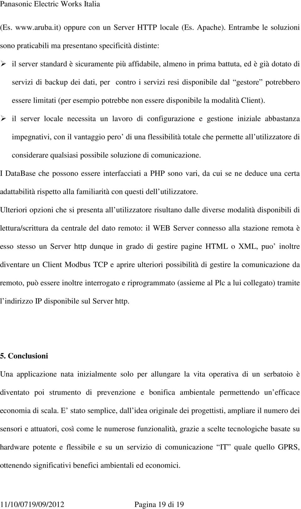 contro i servizi resi disponibile dal gestore potrebbero essere limitati (per esempio potrebbe non essere disponibile la modalità Client).