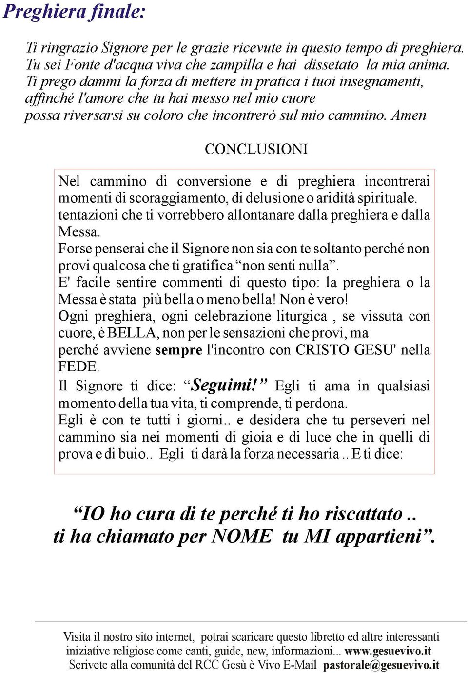 Amen CONCLUSIONI Nel cammino di conversione e di preghiera incontrerai momenti di scoraggiamento, di delusione o aridità spirituale.