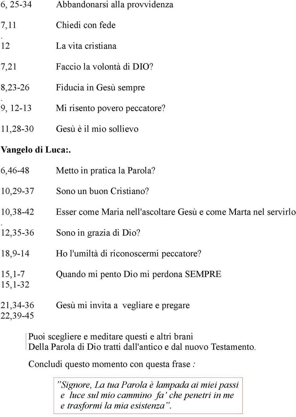 12,35-36 Sono in grazia di Dio? 18,9-14 Ho l'umiltà di riconoscermi peccatore?