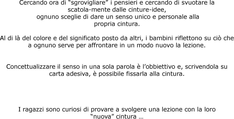 Al di là del colore e del significato posto da altri, i bambini riflettono su ciò che a ognuno serve per affrontare in un modo