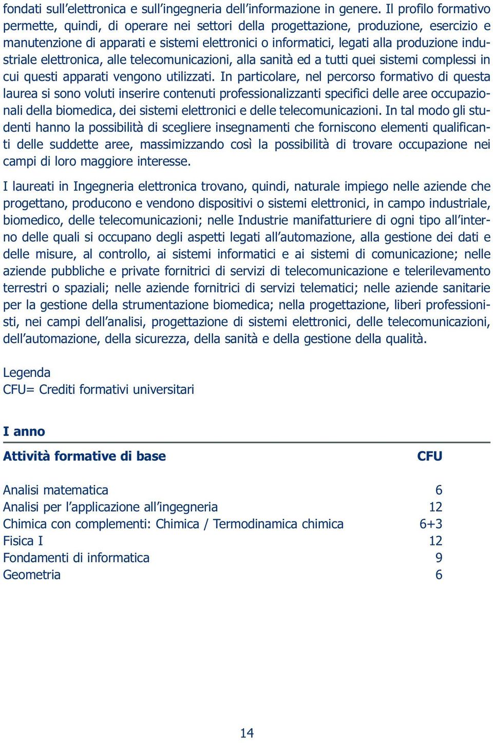 industriale elettronica, alle telecomunicazioni, alla sanità ed a tutti quei sistemi complessi in cui questi apparati vengono utilizzati.