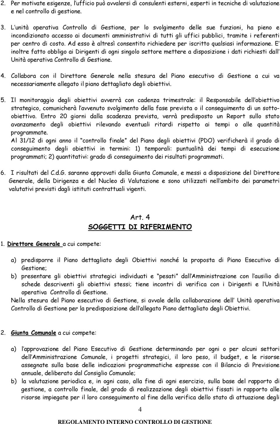 centro di costo. Ad esso è altresì consentito richiedere per iscritto qualsiasi informazione.