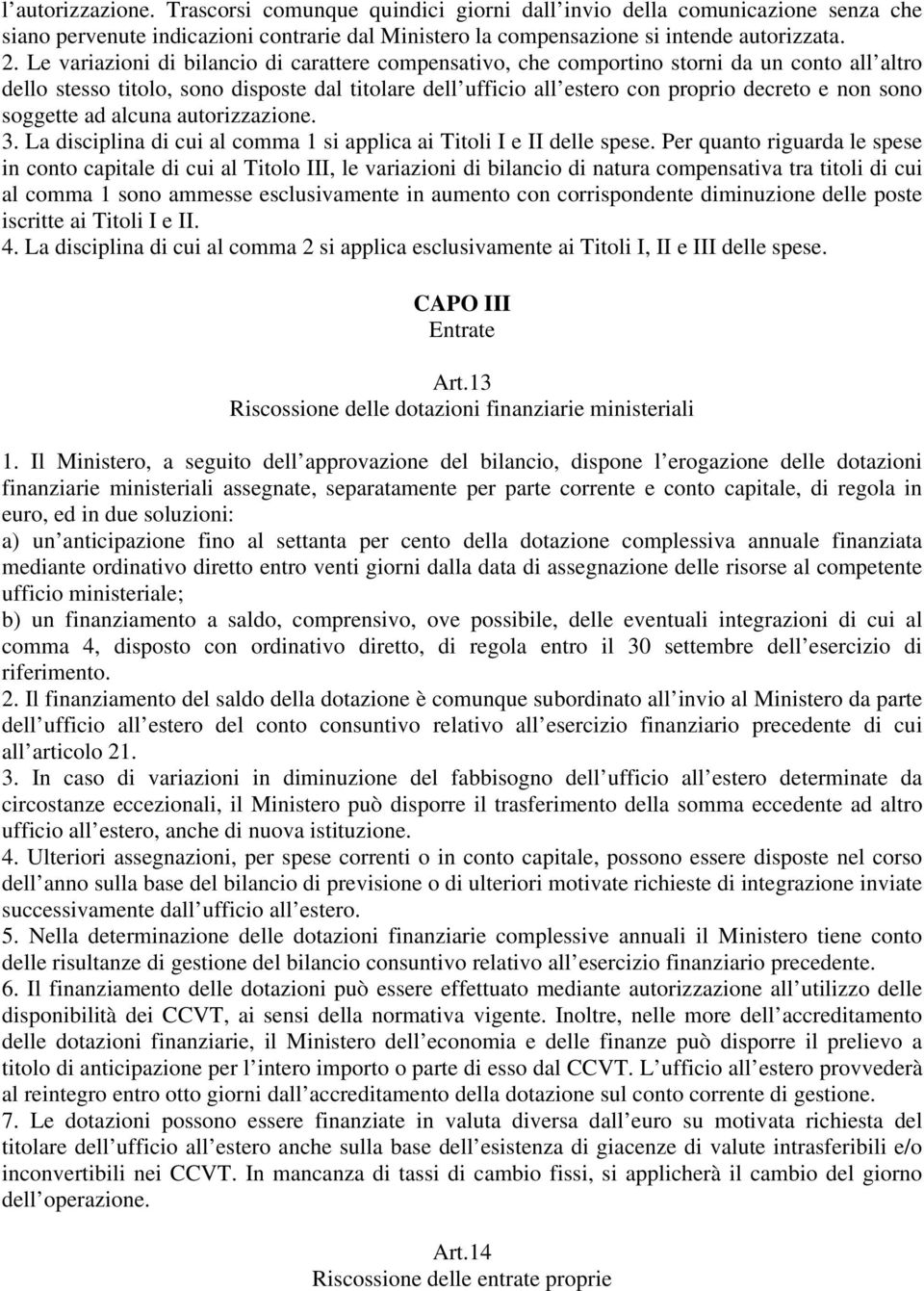 soggette ad alcuna autorizzazione. 3. La disciplina di cui al comma 1 si applica ai Titoli I e II delle spese.