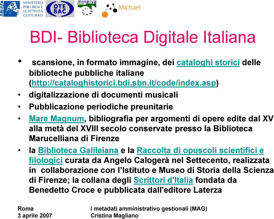 XVIII secolo conservate presso la Biblioteca Marucelliana di Firenze la Biblioteca Galileiana e la Raccolta di opuscoli scientifici e filologici curata da Angelo Calogerà nel