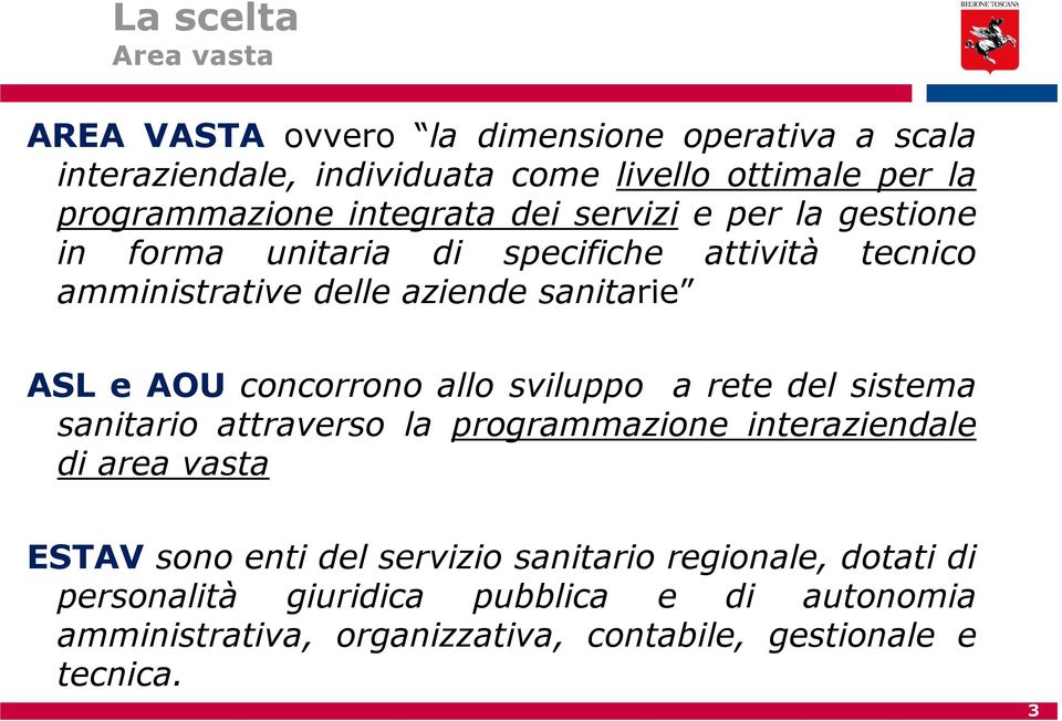 sanitarie ASL e AOUconcorronoallosviluppo aretedelsistema sanitario attraverso la programmazione interaziendale di area vasta ESTAV sono