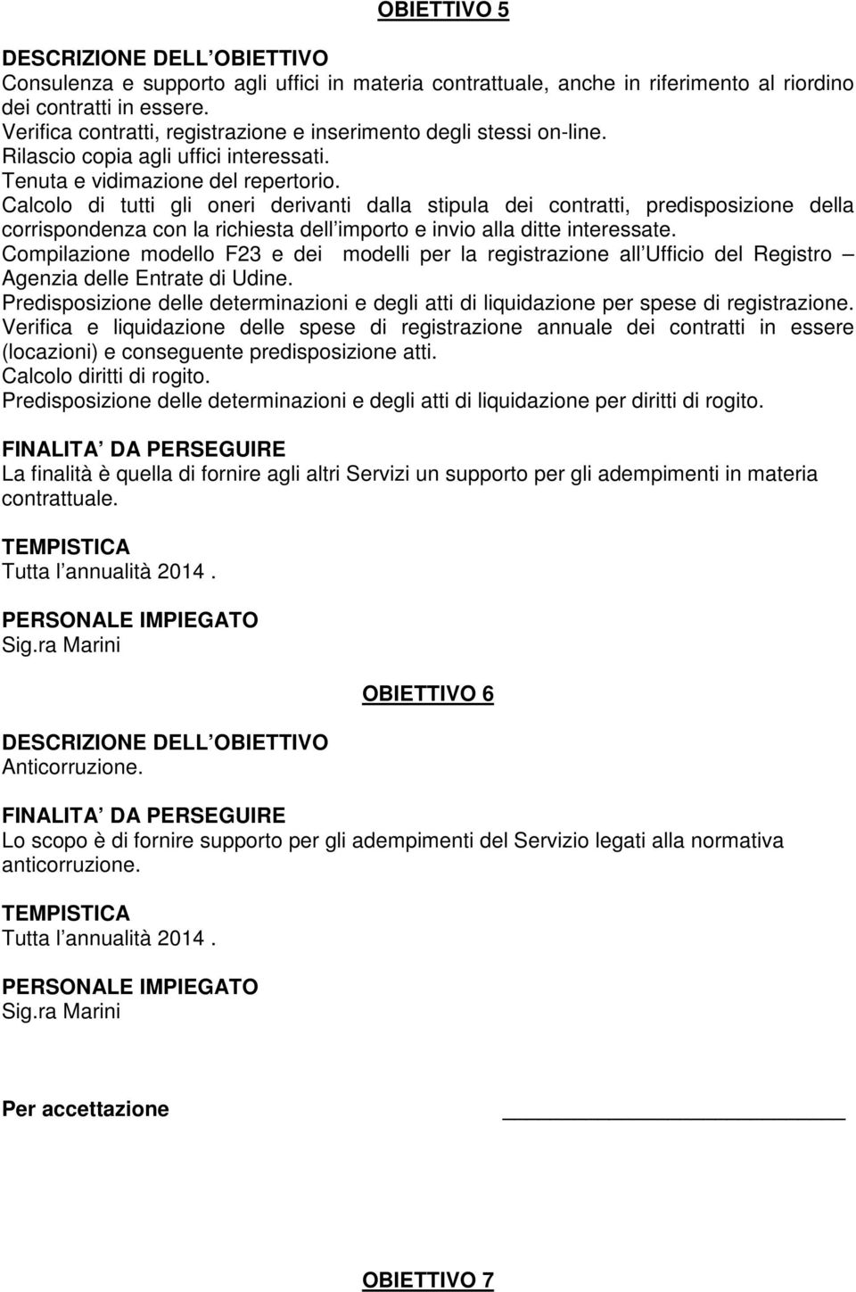 Calcolo di tutti gli oneri derivanti dalla stipula dei contratti, predisposizione della corrispondenza con la richiesta dell importo e invio alla ditte interessate.