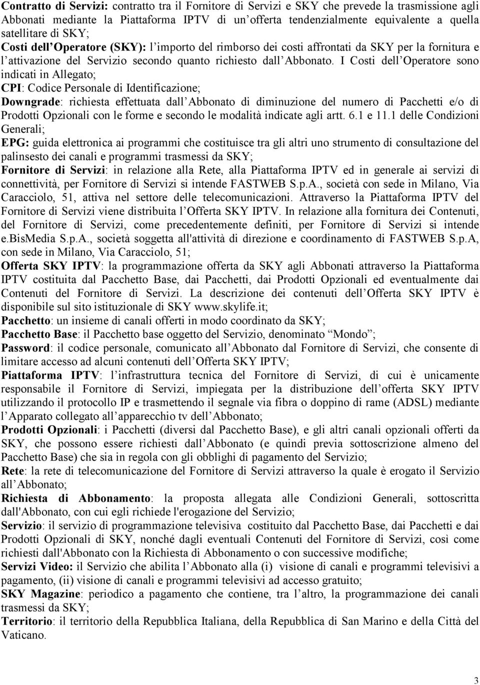 I Costi dell Operatore sono indicati in Allegato; CPI: Codice Personale di Identificazione; Downgrade: richiesta effettuata dall Abbonato di diminuzione del numero di Pacchetti e/o di Prodotti