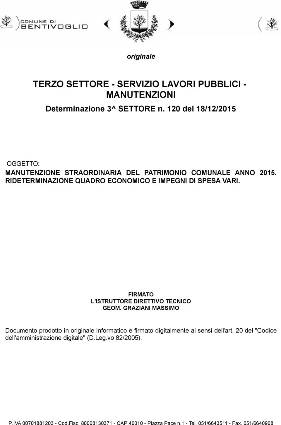 RIDETERMINAZIONE QUADRO ECONOMICO E IMPEGNI DI SPESA VARI. FIRMATO L'ISTRUTTORE DIRETTIVO TECNICO GEOM.