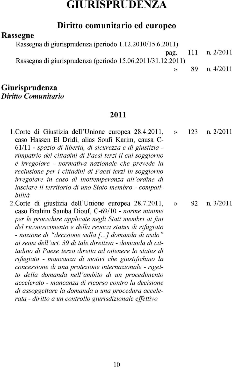 giustizia - rimpatrio dei cittadini di Paesi terzi il cui soggiorno è irregolare - normativa nazionale che prevede la reclusione per i cittadini di Paesi terzi in soggiorno irregolare in caso di