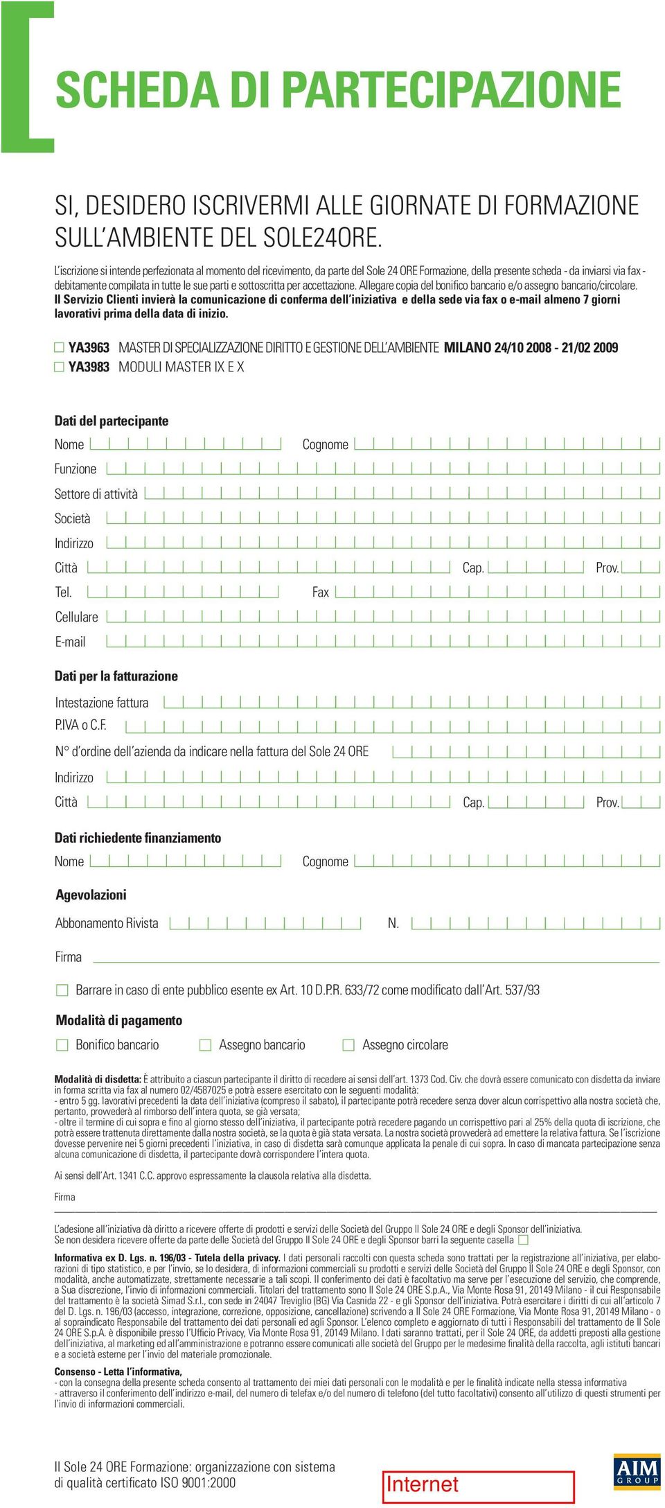 sottoscritta per accettazione. Allegare copia del bonifico bancario e/o assegno bancario/circolare.