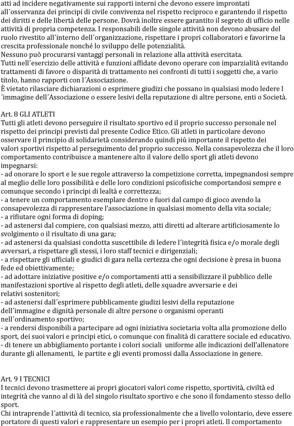 I responsabili delle singole attività non devono abusare del ruolo rivestito all interno dell organizzazione, rispettare i propri collaboratori e favorirne la crescita professionale nonché lo