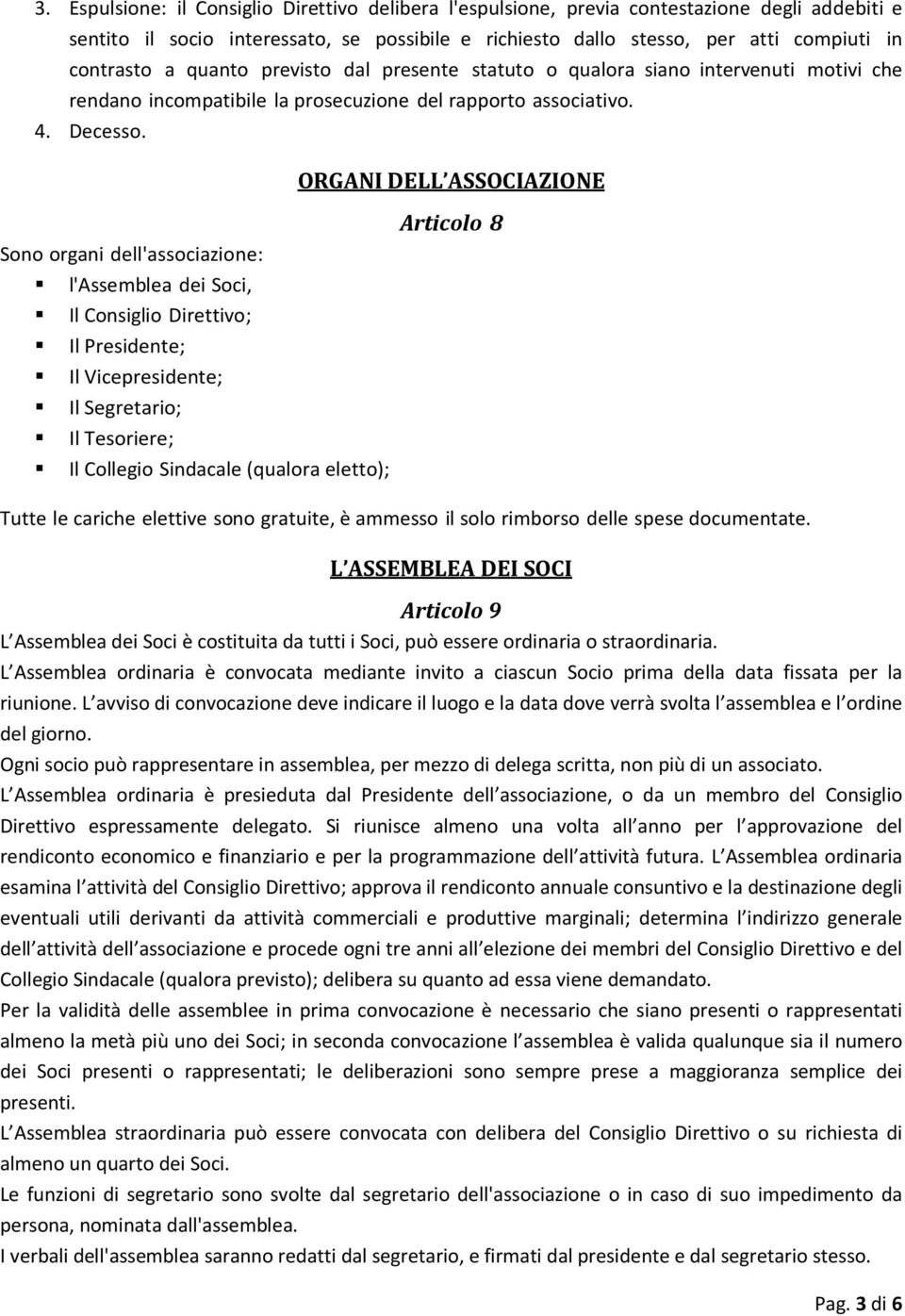 ORGANI DELL ASSOCIAZIONE Sono organi dell'associazione: l'assemblea dei Soci, Il Consiglio Direttivo; Il Presidente; Il Vicepresidente; Il Segretario; Il Tesoriere; Il Collegio Sindacale (qualora