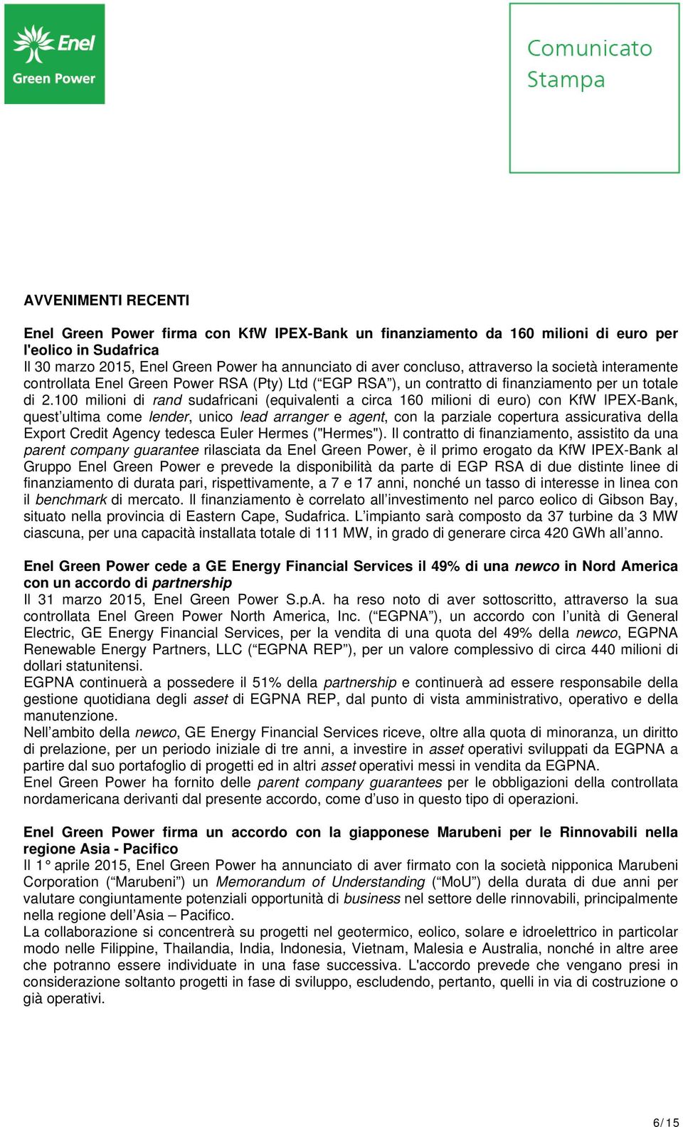 100 milioni di rand sudafricani (equivalenti a circa 160 milioni di euro) con KfW IPEX-Bank, quest ultima come lender, unico lead arranger e agent, con la parziale copertura assicurativa della Export