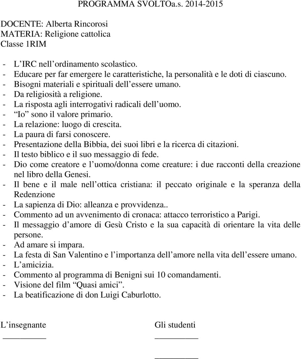 - Presentazione della Bibbia, dei suoi libri e la ricerca di citazioni. - Il testo biblico e il suo messaggio di fede.