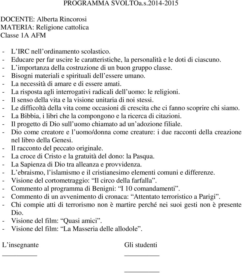 - Il senso della vita e la visione unitaria di noi stessi. - Le difficoltà della vita come occasioni di crescita che ci fanno scoprire chi siamo.