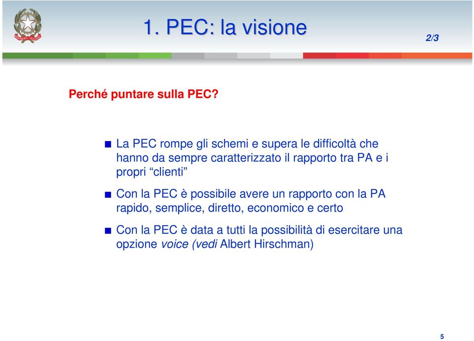 rapporto tra PA e i propri clienti Con la PEC è possibile avere un rapporto con la PA