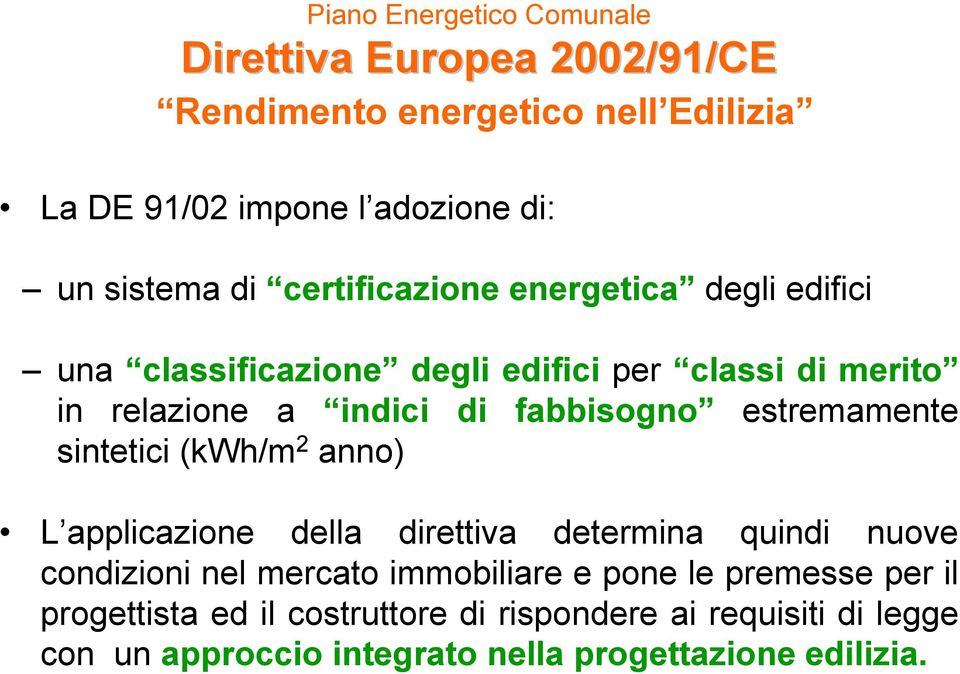 estremamente sintetici (kwh/m 2 anno) L applicazione della direttiva determina quindi nuove condizioni nel mercato immobiliare e pone le