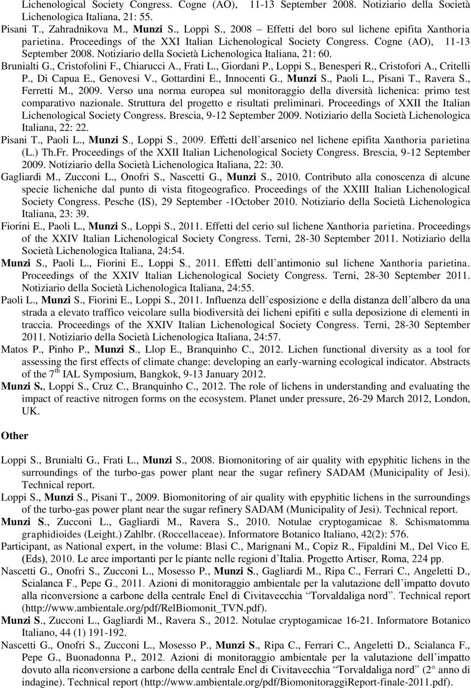 Notiziario della Società Lichenologica Italiana, 21: 60. Brunialti G., Cristofolini F., Chiarucci A., Frati L., Giordani P., Loppi S., Benesperi R., Cristofori A., Critelli P., Di Capua E.