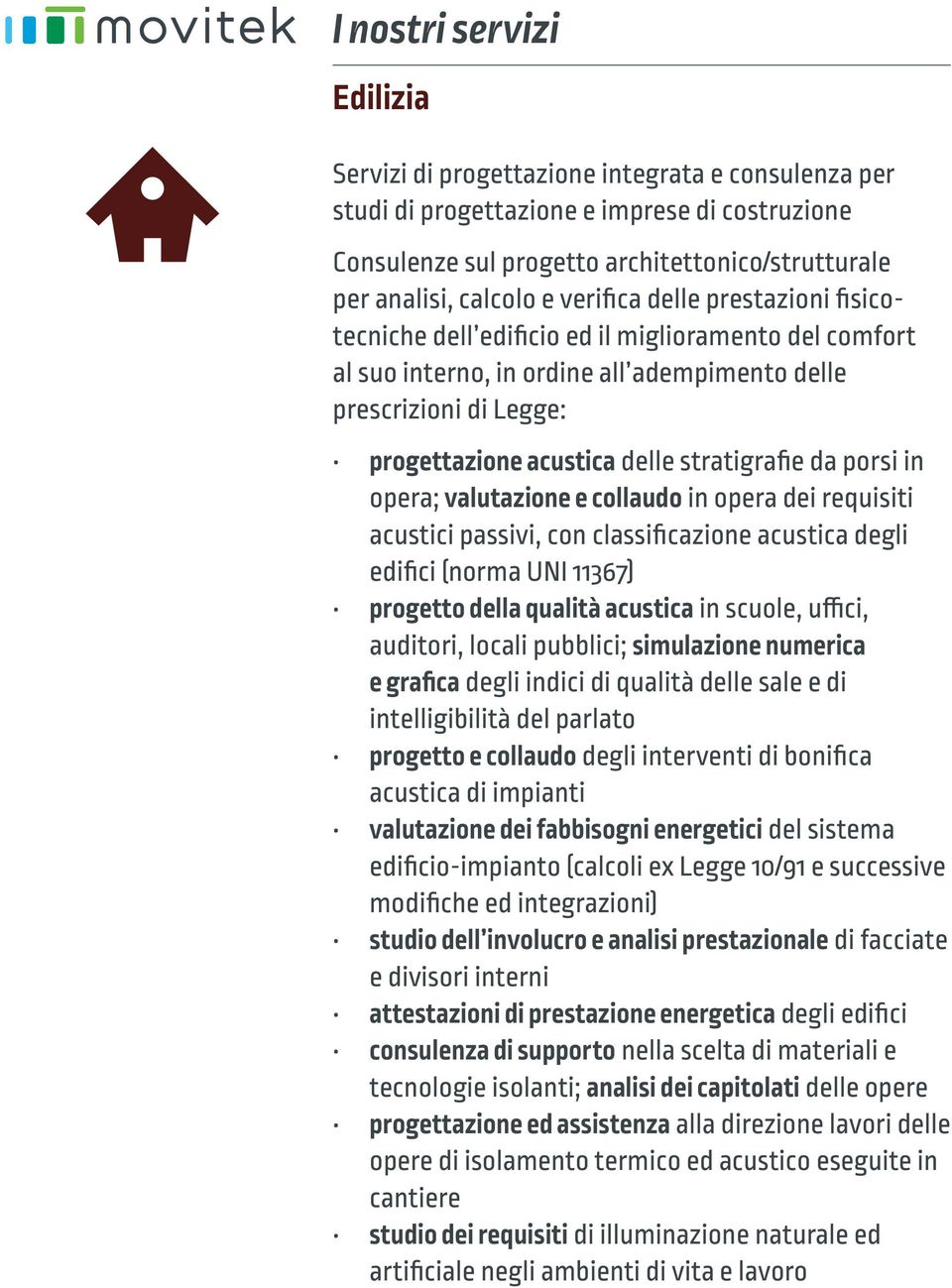 opera; valutazione e collaudo in opera dei requisiti acustici passivi, con classificazione acustica degli edifici (norma UNI 11367) progetto della qualità acustica in scuole, uffici, auditori, locali