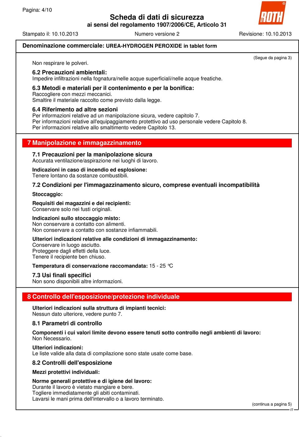 Per informazioni relative all'equipaggiamento protettivo ad uso personale vedere Capitolo 8. Per informazioni relative allo smaltimento vedere Capitolo 13.