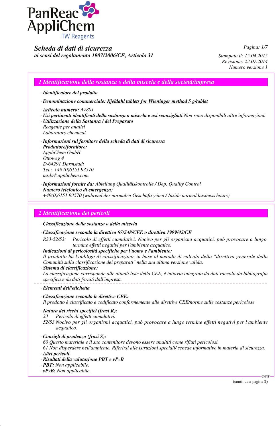 Utilizzazione della Sostanza / del Preparato Reagente per analisi Laboratory chemical Informazioni sul fornitore della scheda di dati di sicurezza Produttore/fornitore: AppliChem GmbH Ottoweg 4