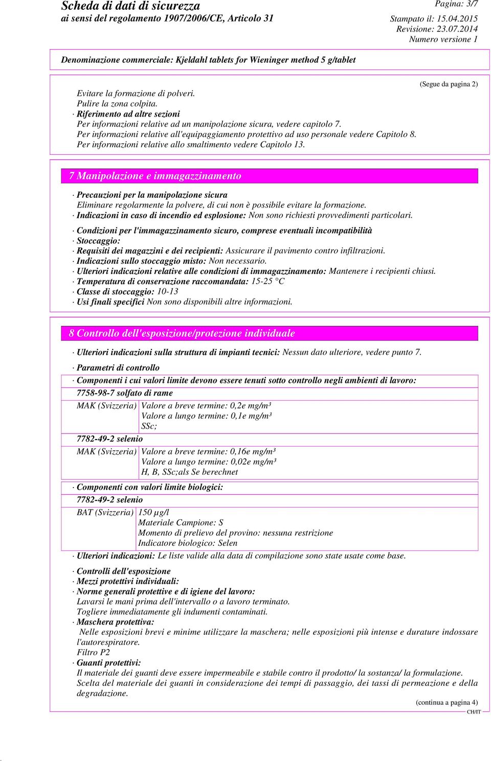 (Segue da pagina 2) 7 Manipolazione e immagazzinamento Precauzioni per la manipolazione sicura Eliminare regolarmente la polvere, di cui non è possibile evitare la formazione.